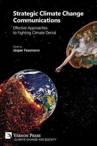 Strategic Climate Change Communications: Effective Approaches to Fighting Climate Denial (Climate Change and Society)