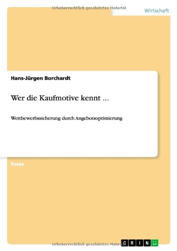 Wer die Kaufmotive kennt ...: Wettbewerbssicherung durch Angebotsoptimierung