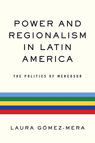 Power and Regionalism in Latin America: The Politics of MERCOSUR (Kellogg Institute Democracy and Development)