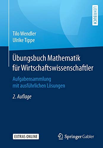 Übungsbuch Mathematik für Wirtschaftswissenschaftler: Aufgabensammlung mit ausführlichen Lösungen