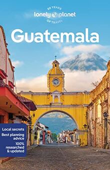 Lonely Planet Guatemala 8: Perfect for exploring top sights and taking roads less travelled (Travel Guide)