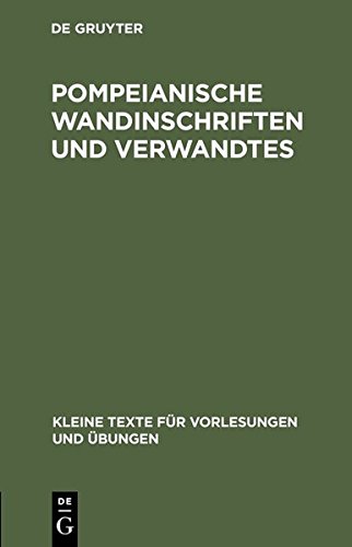 Pompeianische Wandinschriften und Verwandtes (Kleine Texte für Vorlesungen und Übungen, Band 56)