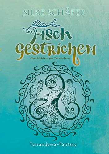 Fisch gestrichen: Geschichten aus Terrandessa (Terrandessa-Fantasy)
