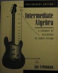 Intermediate Algebra-Preliminary Edition: A Journey by Discovery of Curve-Fitting: A Journey by Discovery of Curve-Fitting, Preliminary Edition