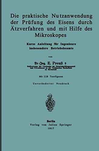 Die Praktische Nutzanwendung der Prüfung des Eisens durch Ätzverfahren und mit Hilfe des Mikroskopes: Kurze Anleitung für Ingenieure Insbesondere Betriebsbeamte