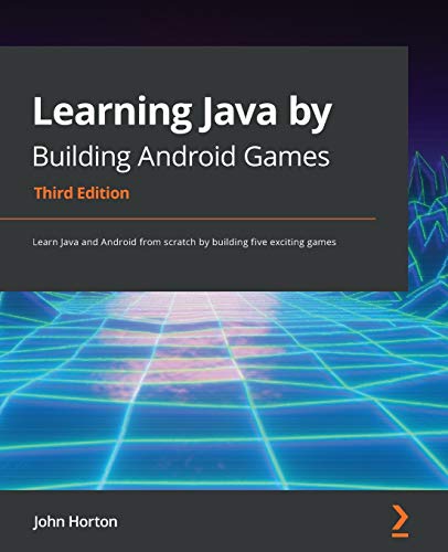 John Horton Learning Java By Building Android Games, Learn Java And Android From Scratch By Building Five Exciting Games, 3rd Edition