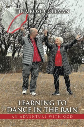 Learning to Dance in the Rain: An Adventure with God