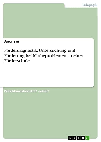 Förderdiagnostik. Untersuchung und Förderung bei Matheproblemen an einer Förderschule
