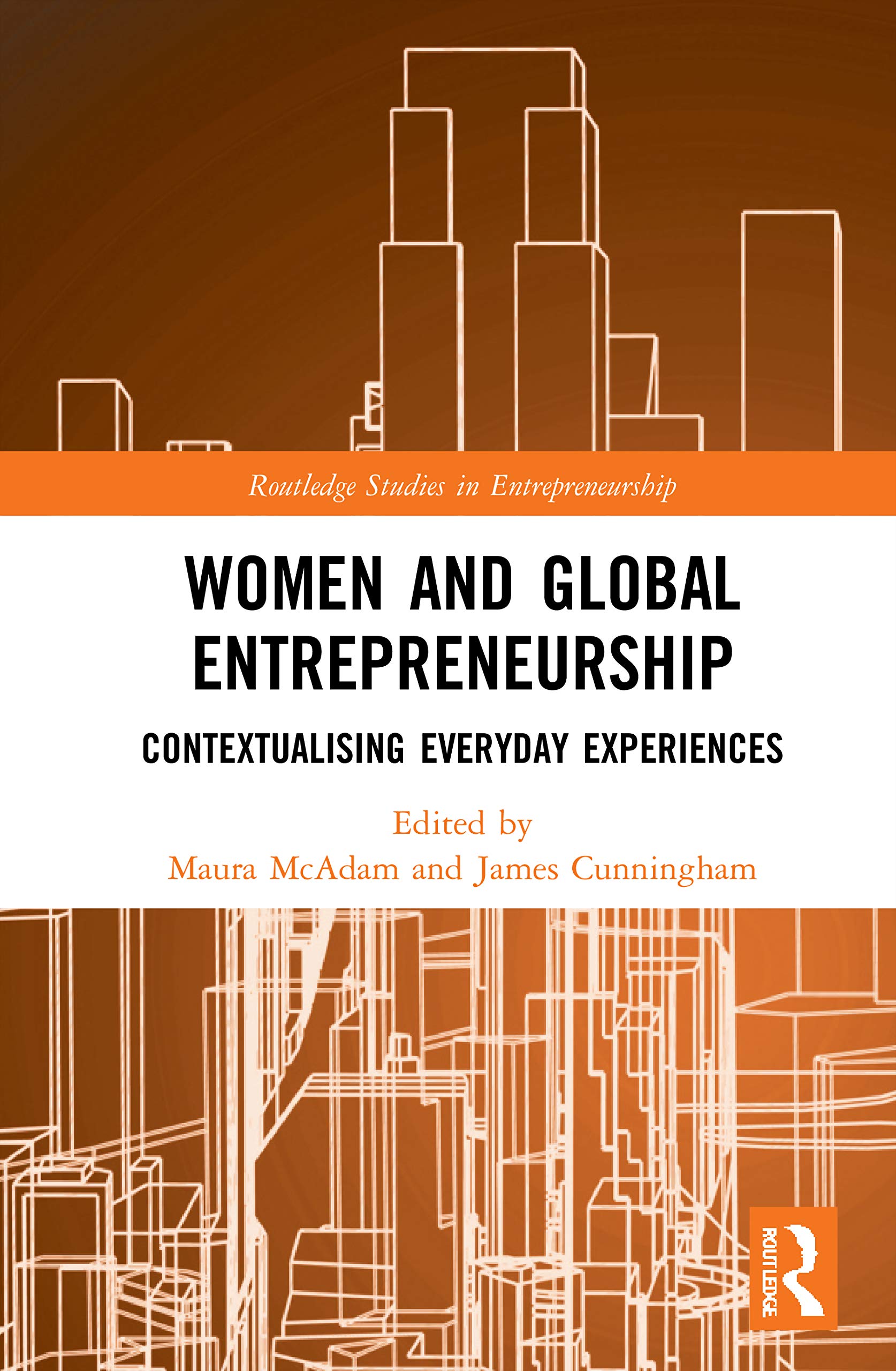 Women and Global Entrepreneurship: Contextualising Everyday Experiences (Routledge Studies in Entrepreneurship)