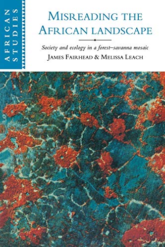 Misreading the African Landscape: Society and Ecology in a Forest-Savanna Mosaic (African Studies, Band 90)