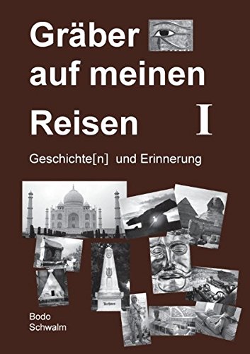 Gräber auf meinen Reisen. Band 1: Geschichte(n) und Erinnerung