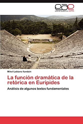 La función dramática de la retórica en Eurípides: Análisis de algunos textos fundamentales
