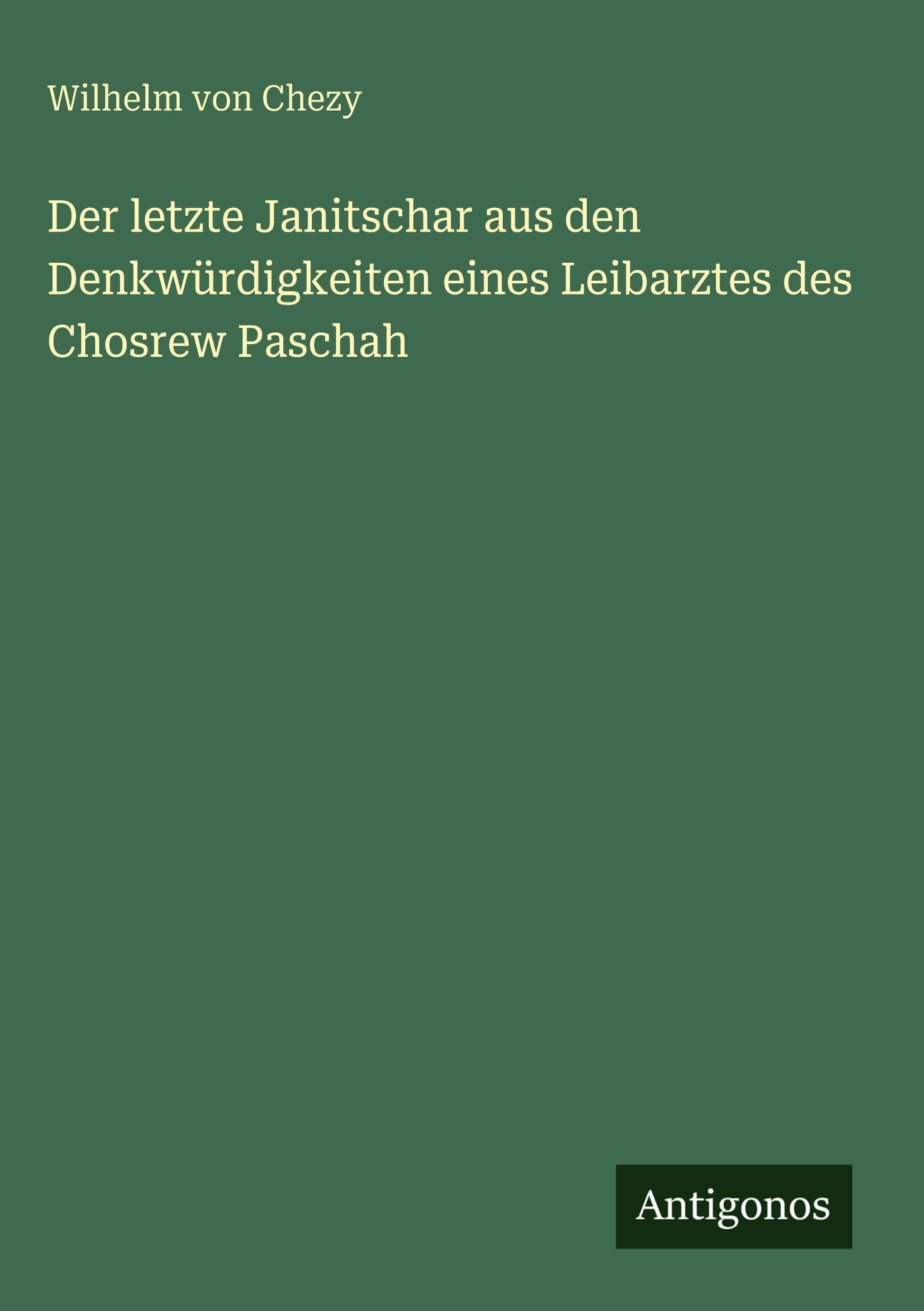 Der letzte Janitschar aus den Denkwürdigkeiten eines Leibarztes des Chosrew Paschah