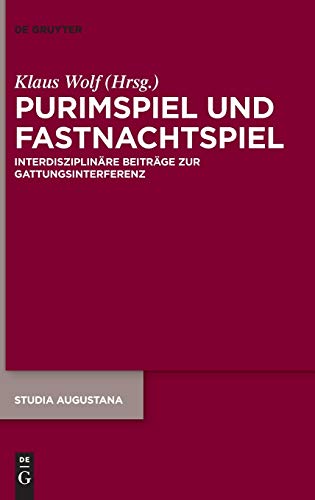 Purimspiel und Fastnachtspiel: Interdisziplinäre Beiträge zur Gattungsinterferenz (Studia Augustana, 20, Band 20)