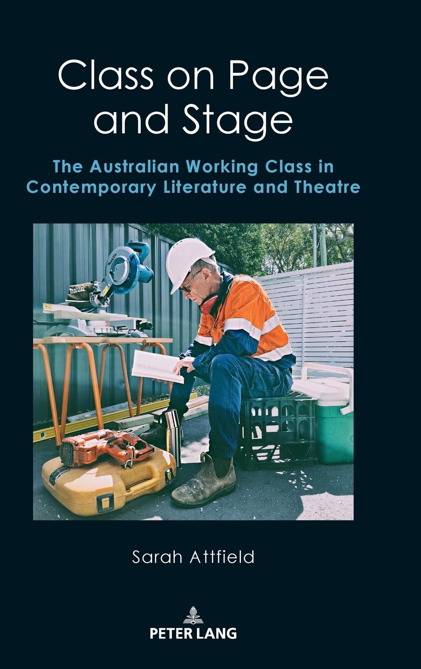 Class on Page and Stage: The Australian Working Class in Contemporary Literature and Theatre (Australian Studies: Interdisciplinary Perspectives, Band 7)