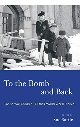 To the Bomb and Back: Finnish War Children Tell their World War II Stories