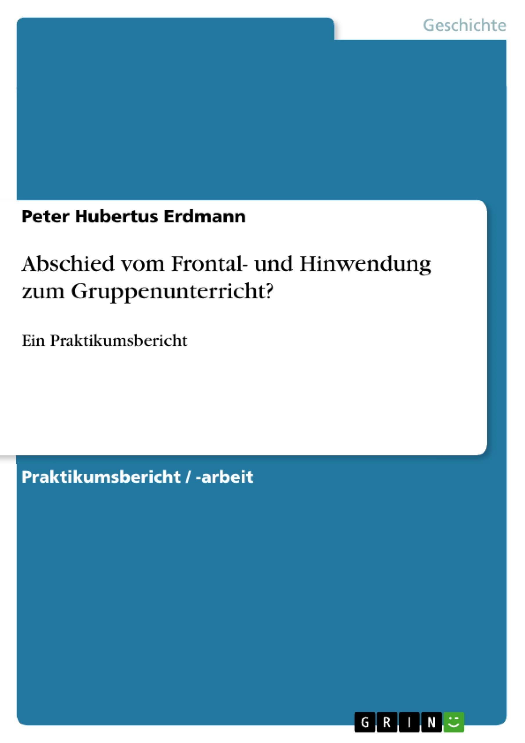 Abschied vom Frontal- und Hinwendung zum Gruppenunterricht?: Ein Praktikumsbericht