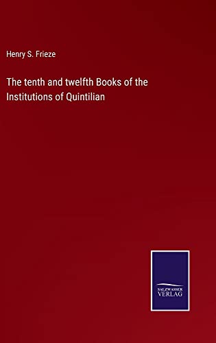 The tenth and twelfth Books of the Institutions of Quintilian
