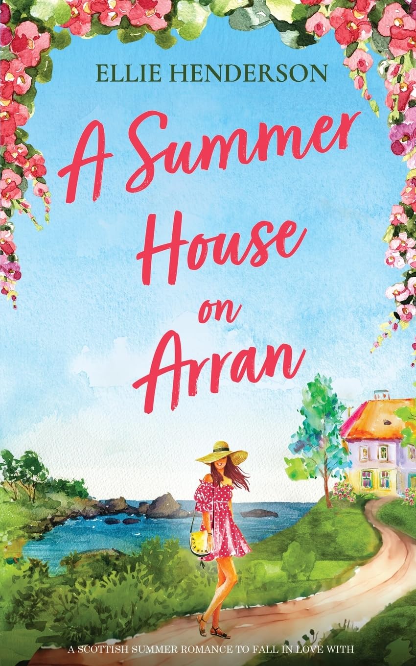 A Summer House on Arran: A heart-warming and uplifting novel set in Scotland (Scottish Romances, Band 3)
