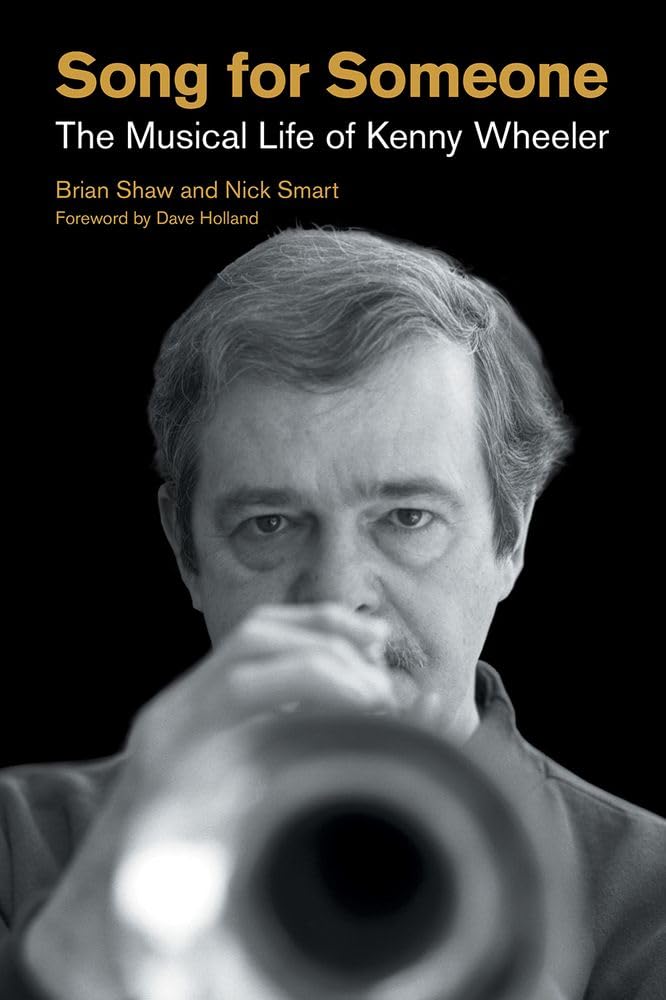 Song for Someone: The Musical Life of Kenny Wheeler (Popular Music History)