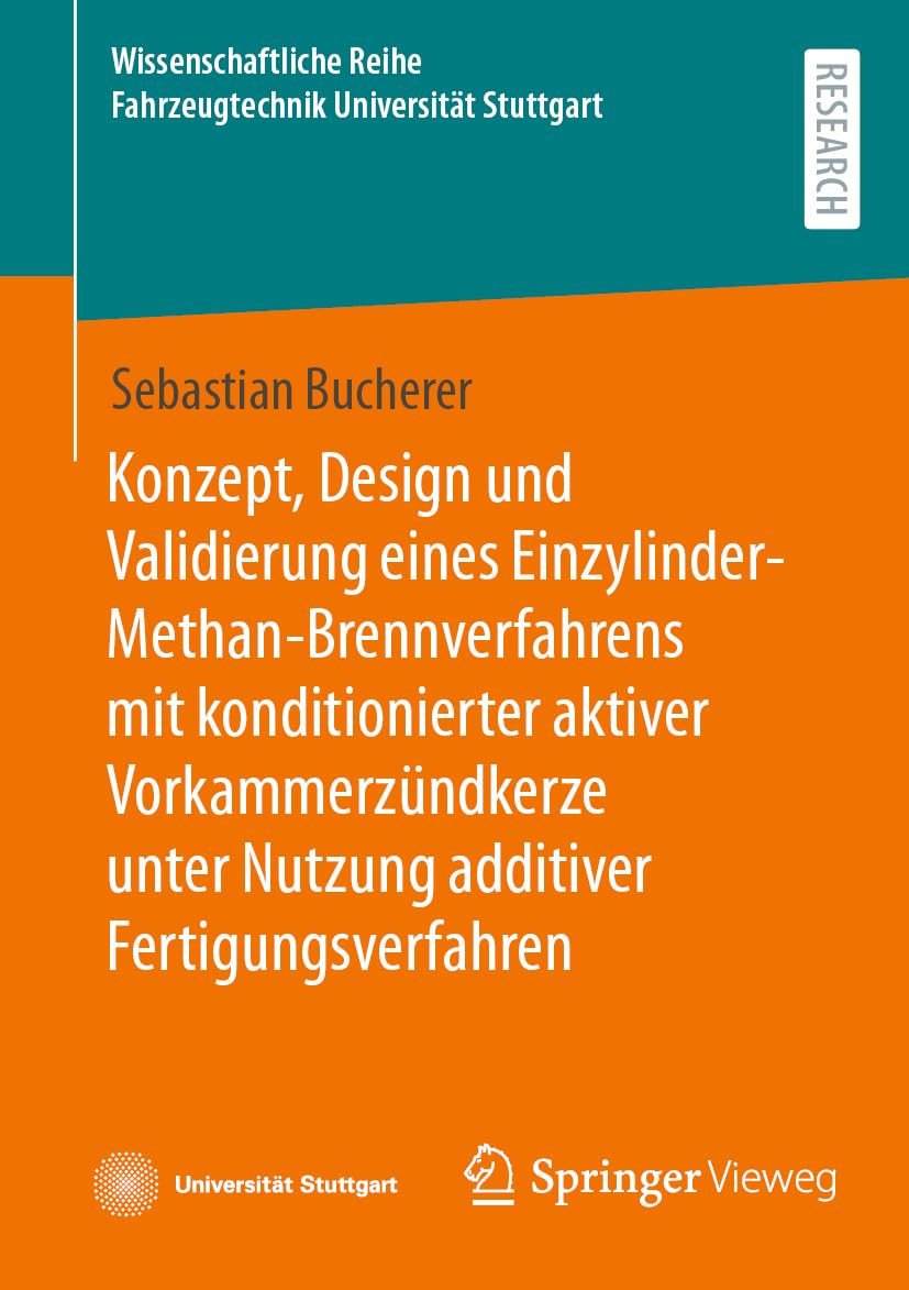 Konzept, Design und Validierung eines Einzylinder-Methan-Brennverfahrens mit konditionierter aktiver Vorkammerzündkerze unter Nutzung additiver ... Reihe Fahrzeugtechnik Universität Stuttgart)