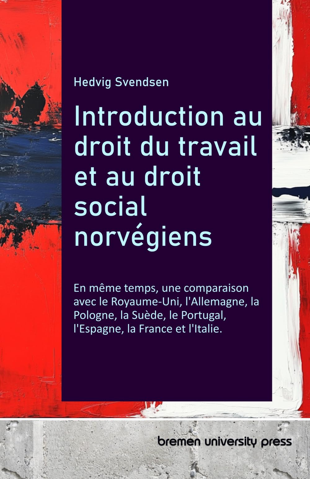 Introduction au droit du travail et au droit social norvégiens: En même temps, une comparaison avec le Royaume-Uni, l'Allemagne, la Pologne, la Suède, le Portugal, l'Espagne, la France et l'Italie.