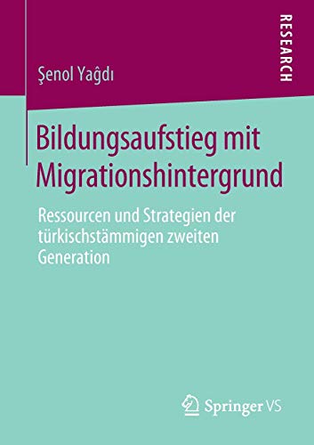 Bildungsaufstieg mit Migrationshintergrund: Ressourcen und Strategien der türkischstämmigen zweiten Generation