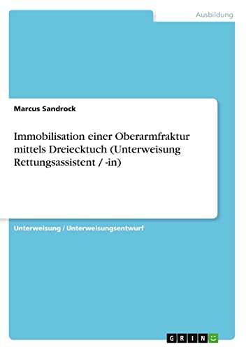 Immobilisation einer Oberarmfraktur mittels Dreiecktuch (Unterweisung Rettungsassistent / -in)