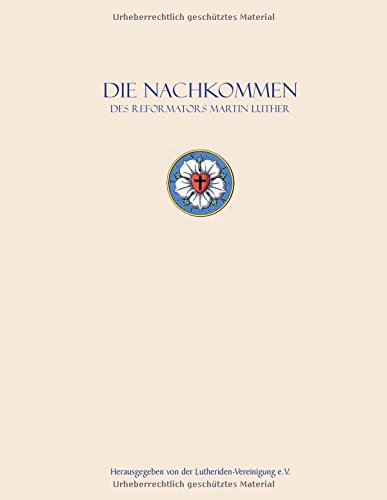 Die Nachkommen des Reformators: Nachkommen Martin Luthers und Katharina von Boras