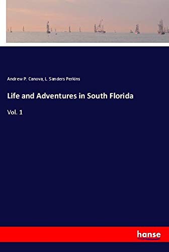 Life and Adventures in South Florida: Vol. 1