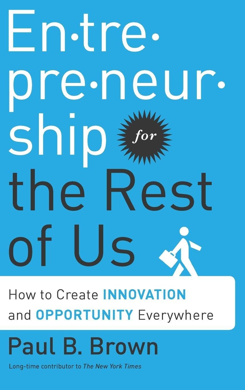 En-tre-pre-neur-ship for the Rest of Us: How to Create Innovation and Opportunity Everywhere