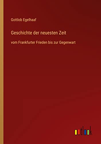 Geschichte der neuesten Zeit: vom Frankfurter Frieden bis zur Gegenwart