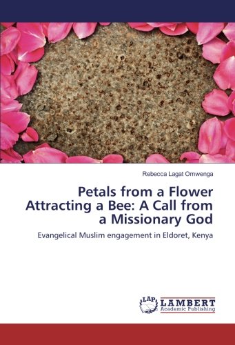 Petals from a Flower Attracting a Bee: A Call from a Missionary God: Evangelical Muslim engagement in Eldoret, Kenya