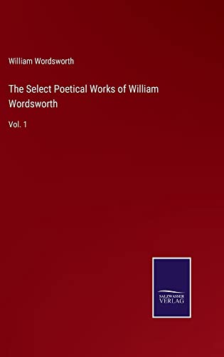 The Select Poetical Works of William Wordsworth: Vol. 1