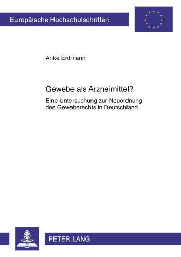 Gewebe als Arzneimittel?: Eine Untersuchung zur Neuordnung des Geweberechts in Deutschland (Europäische Hochschulschriften - Reihe II)