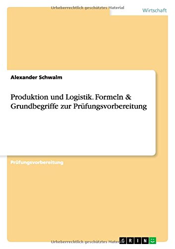 Produktion und Logistik. Formeln & Grundbegriffe zur Prüfungsvorbereitung