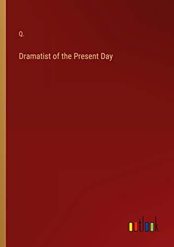 Dramatist of the Present Day