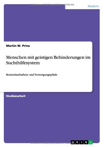Menschen mit geistigen Behinderungen im Suchthilfesystem: Bestandaufnahme und Versorgungspfade
