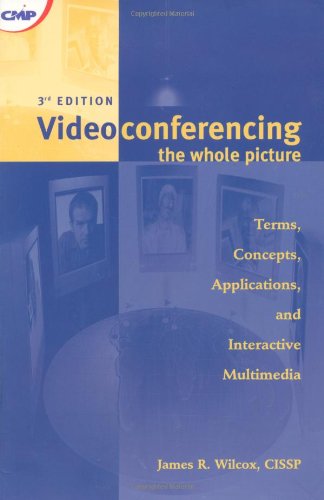 Wilcox, James R. Videoconferencing, The Whole Picture