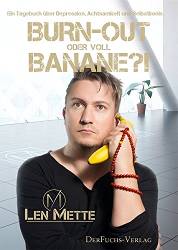 Burn-out oder voll Banane?!: Ein Tagebuch über Depression, Achtsamkeit und Selbstironie.