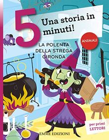 La polenta della strega Gironda. Una storia in 5 minuti! Ediz. a colori