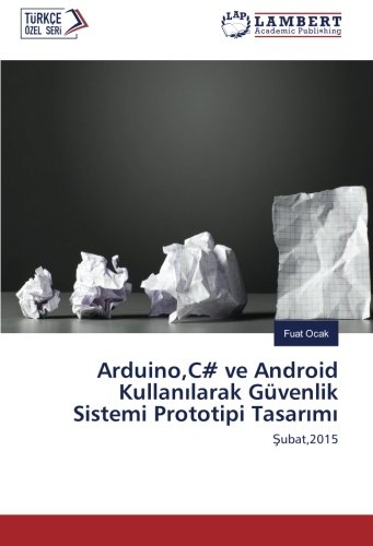 Arduino,C# ve Android Kullanılarak Güvenlik Sistemi Prototipi Tasarımı: Şubat,2015: Subat,2015