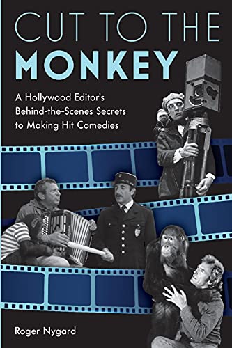 Roger Nygard Cut To The Monkey, A Hollywood Editor's Behind-the-Scenes Secrets To Making Hit Comedies