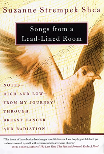 Songs from a Lead-Lined Room: Notes-High and Low-from My Journey through Breast Cancer and Radiation