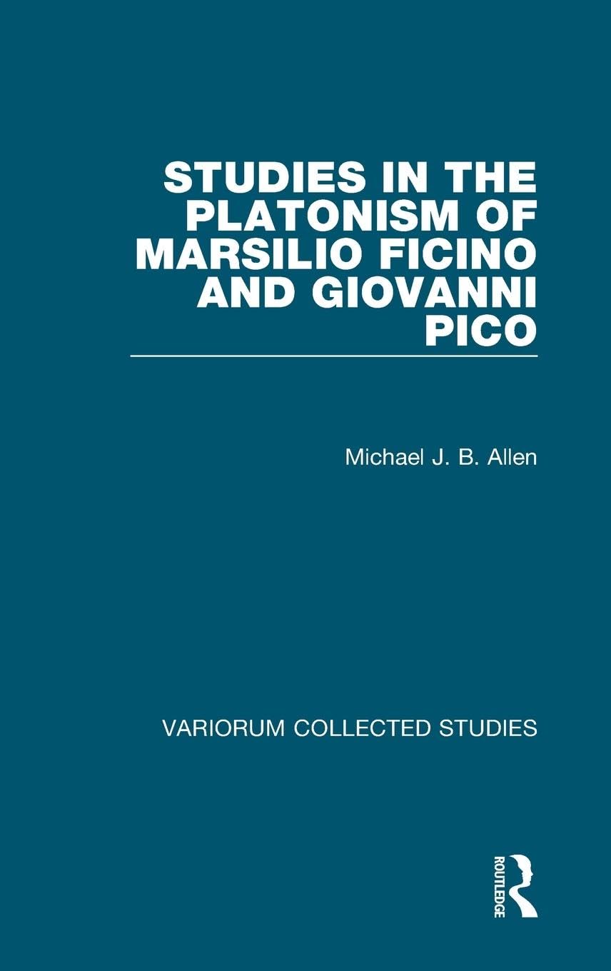 Studies in the Platonism of Marsilio Ficino and Giovanni Pico (Variorum Collected Studies, 1063, Band 1063)