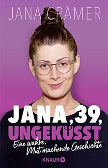 Jana, 39, ungeküsst: Eine wahre, mutmachende Geschichte | Der Social-Media-Star @jana.craemer über Single- und Body-Shaming von Crämer, Jana | Buch | Zustand sehr gut