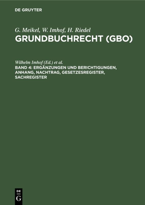 Ergänzungen und Berichtigungen, Anhang, Nachtrag, Gesetzesregister, Sachregister (G. Meikel; W. Imhof; H. Riedel: Grundbuchrecht (GBO), Band 4)