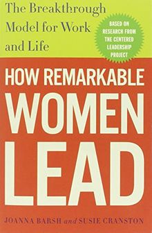 How Remarkable Women Lead: The Breakthrough Model for Work and Life