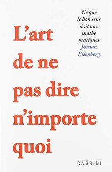 L'art de ne pas dire n'importe quoi : ce que le bon sens doit aux mathématiques