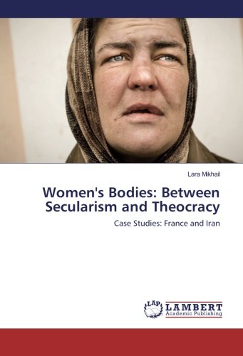 Women's Bodies: Between Secularism and Theocracy: Case Studies: France and Iran